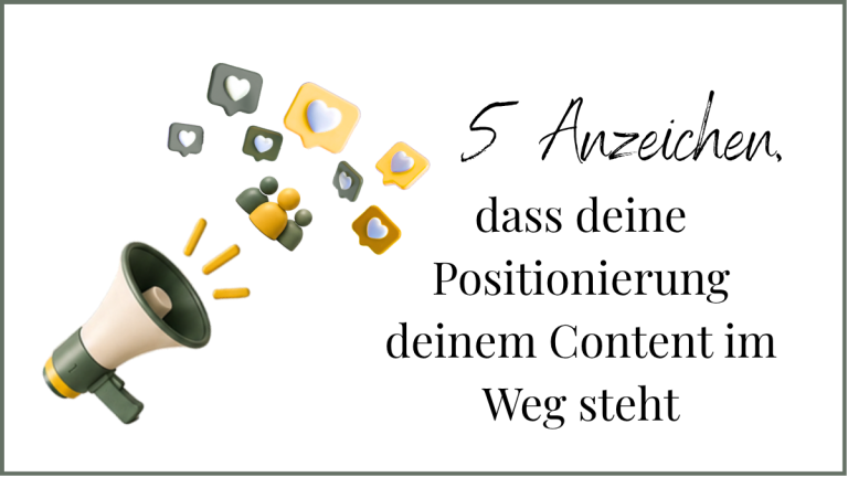 5 Anzeichen, dass deine Positionierung deinem Content im Weg steht